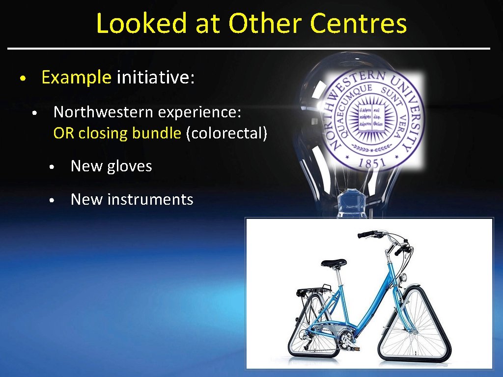 Looked at Other Centres Example initiative: • • Northwestern experience: OR closing bundle (colorectal)