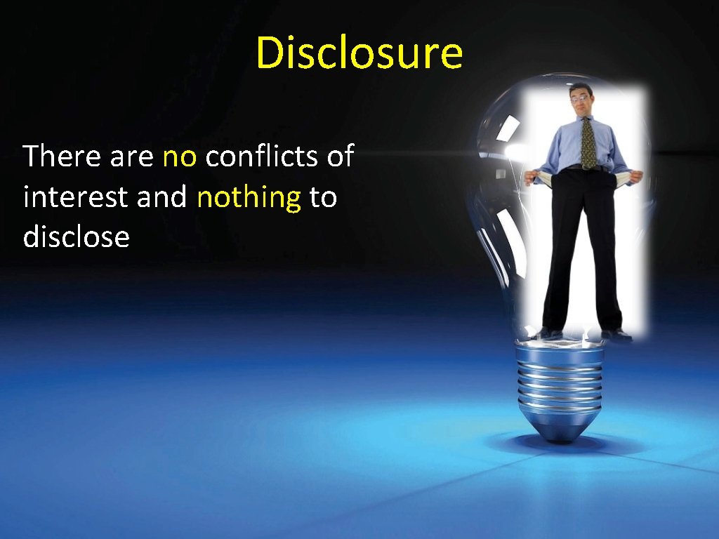 Disclosure There are no conflicts of interest and nothing to disclose 