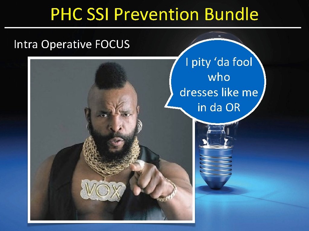 PHC SSI Prevention Bundle Intra Operative FOCUS I pity ‘da fool who dresses like