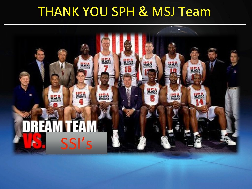 THANK YOU SPH & MSJ Team SSI’s 