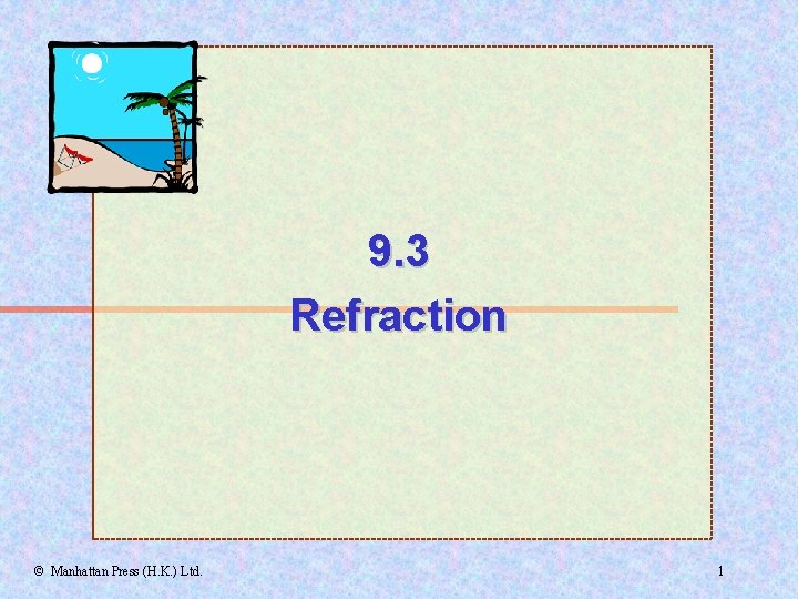 9. 3 Refraction © Manhattan Press (H. K. ) Ltd. 1 