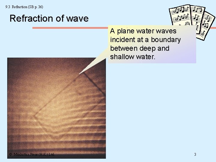 9. 3 Refraction (SB p. 36) Refraction of wave A plane water waves incident