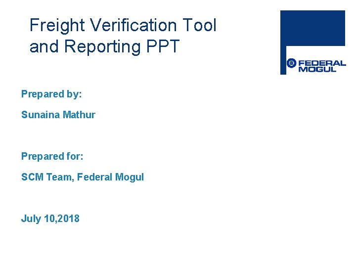 Freight Verification Tool and Reporting PPT Prepared by: Sunaina Mathur Prepared for: SCM Team,