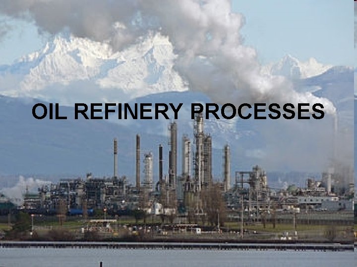 OIL REFINERY PROCESSES 1 