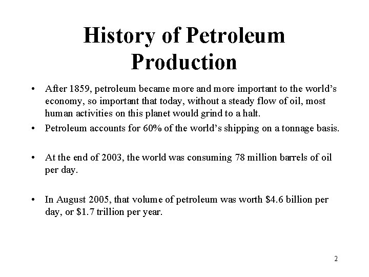History of Petroleum Production • After 1859, petroleum became more and more important to