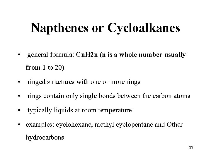 Napthenes or Cycloalkanes • general formula: Cn. H 2 n (n is a whole