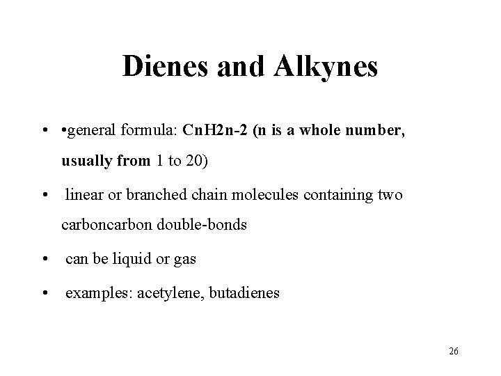 Dienes and Alkynes • • general formula: Cn. H 2 n-2 (n is a