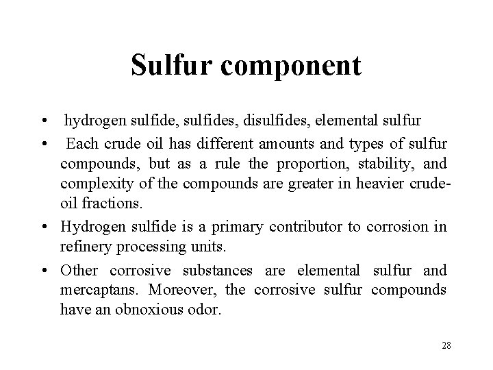 Sulfur component • hydrogen sulfide, sulfides, disulfides, elemental sulfur • Each crude oil has