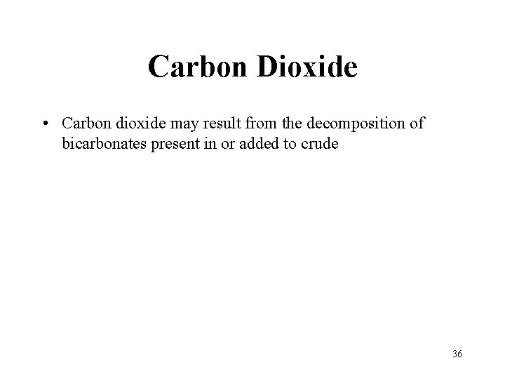 Carbon Dioxide • Carbon dioxide may result from the decomposition of bicarbonates present in