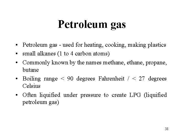 Petroleum gas • Petroleum gas - used for heating, cooking, making plastics • small