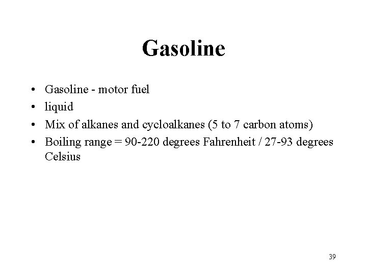 Gasoline • • Gasoline - motor fuel liquid Mix of alkanes and cycloalkanes (5