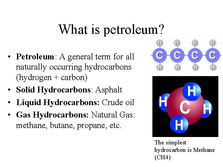 What is petroleum? • Petroleum: A general term for all naturally occurring hydrocarbons (hydrogen