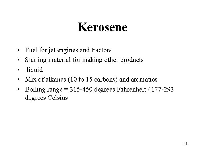 Kerosene • • • Fuel for jet engines and tractors Starting material for making