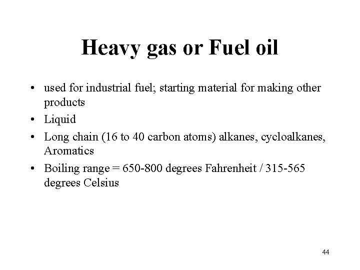 Heavy gas or Fuel oil • used for industrial fuel; starting material for making