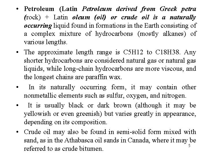  • Petroleum (Latin Petroleum derived from Greek petra (rock) + Latin oleum (oil)