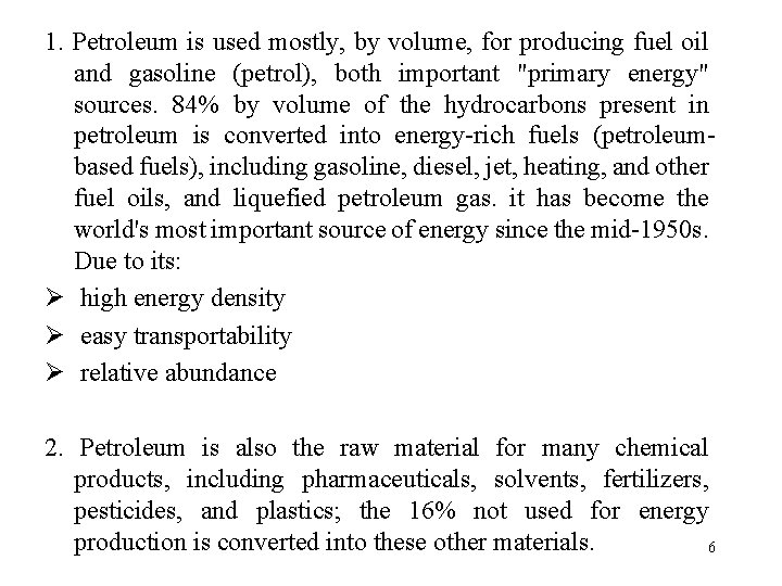 1. Petroleum is used mostly, by volume, for producing fuel oil and gasoline (petrol),