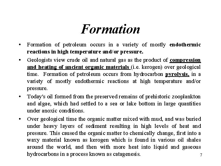 Formation • • Formation of petroleum occurs in a variety of mostly endothermic reactions