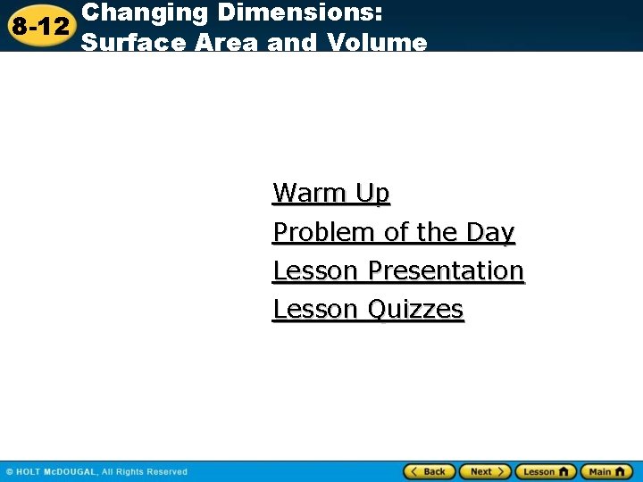 Changing Dimensions: 8 -12 Surface Area and Volume Warm Up Problem of the Day Changing Dimensions: 8 -12 Surface Area and Volume Warm Up Problem of the Day