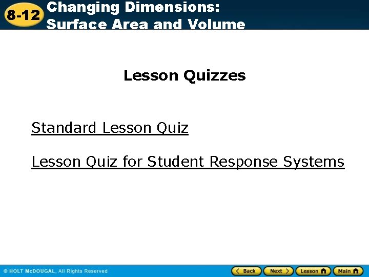 Changing Dimensions: 8 -12 Surface Area and Volume Lesson Quizzes Standard Lesson Quiz for Changing Dimensions: 8 -12 Surface Area and Volume Lesson Quizzes Standard Lesson Quiz for