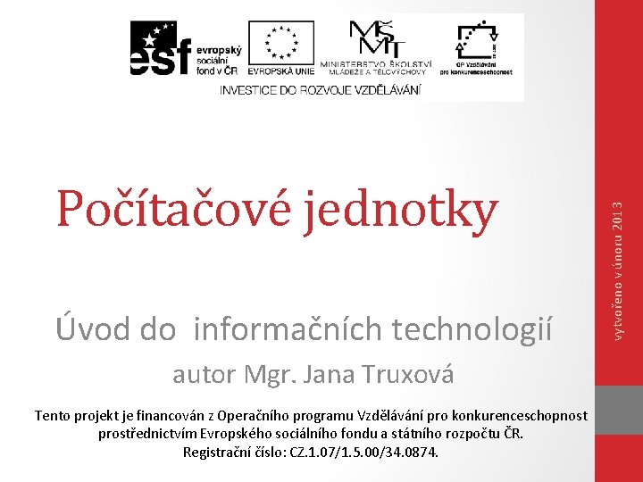 Úvod do informačních technologií autor Mgr. Jana Truxová Tento projekt je financován z Operačního