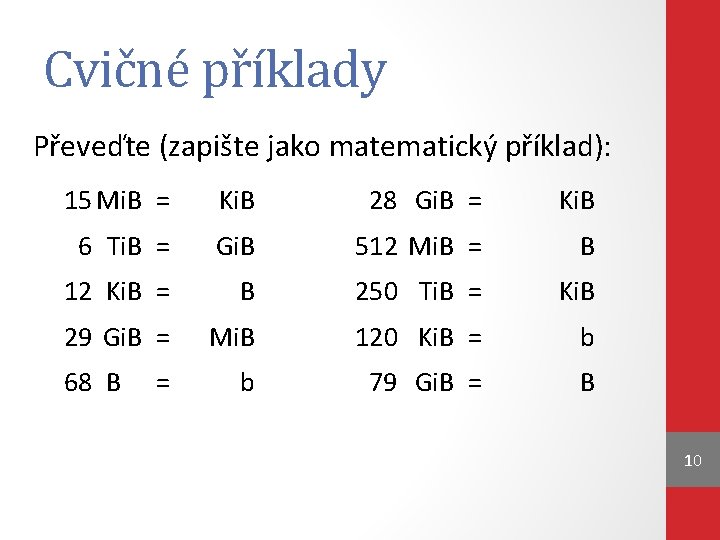 Cvičné příklady Převeďte (zapište jako matematický příklad): 15 Mi. B = Ki. B 28