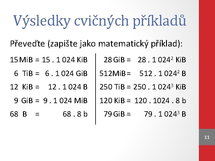 Výsledky cvičných příkladů Převeďte (zapište jako matematický příklad): 15 Mi. B = 15. 1