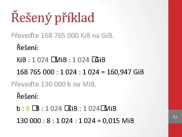 Řešený příklad Převeďte 168 765 000 Ki. B na Gi. B. Řešení: Ki. B