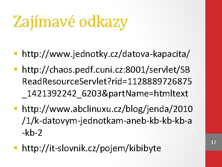 Zajímavé odkazy § http: //www. jednotky. cz/datova-kapacita/ § http: //chaos. pedf. cuni. cz: 8001/servlet/SB