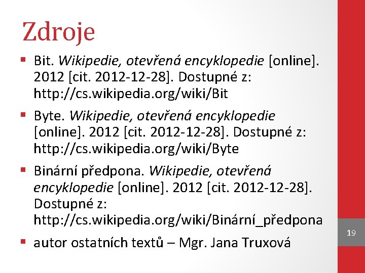 Zdroje § Bit. Wikipedie, otevřená encyklopedie [online]. 2012 [cit. 2012 -12 -28]. Dostupné z: