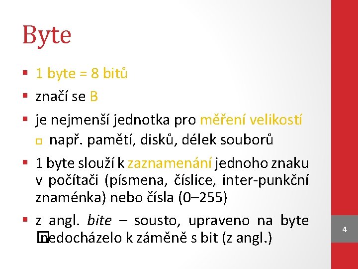 Byte § 1 byte = 8 bitů § značí se B § je nejmenší