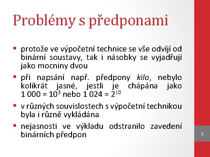 Problémy s předponami § protože ve výpočetní technice se vše odvíjí od binární soustavy,