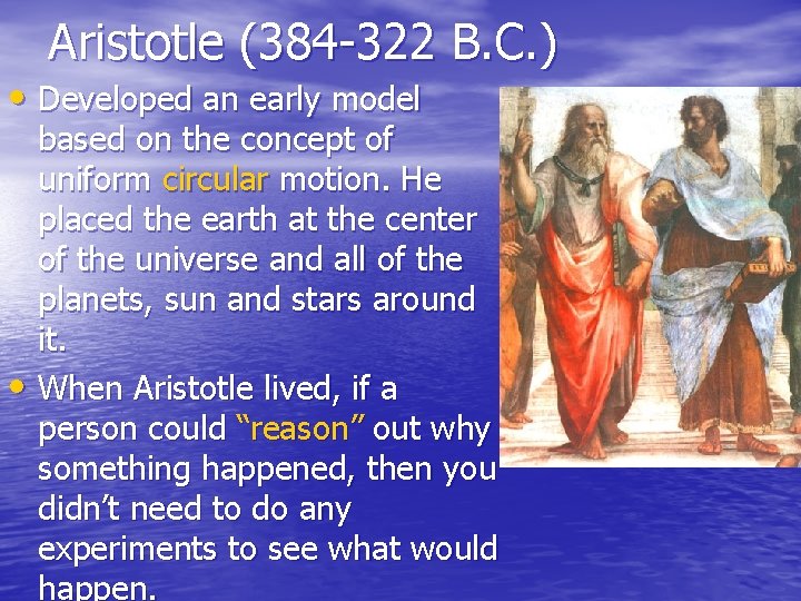 Aristotle (384 -322 B. C. ) • Developed an early model based on the