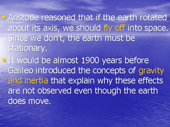  • Aristotle reasoned that if the earth rotated about its axis, we should