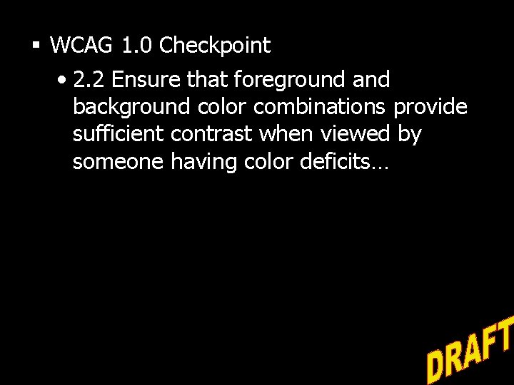 § WCAG 1. 0 Checkpoint • 2. 2 Ensure that foreground and background color