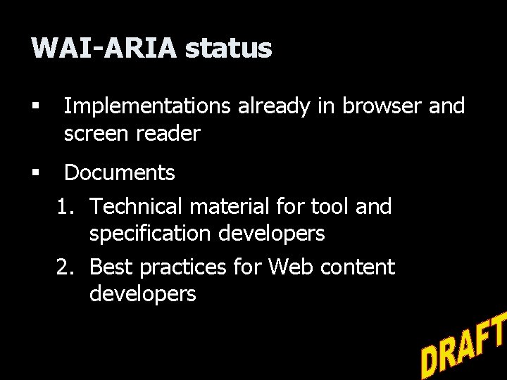 WAI-ARIA status § Implementations already in browser and screen reader § Documents 1. Technical