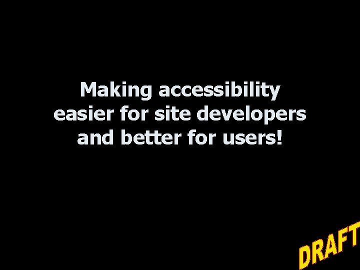 Making accessibility easier for site developers and better for users! 