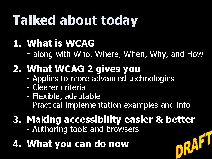 Talked about today 1. What is WCAG - along with Who, Where, When, Why,