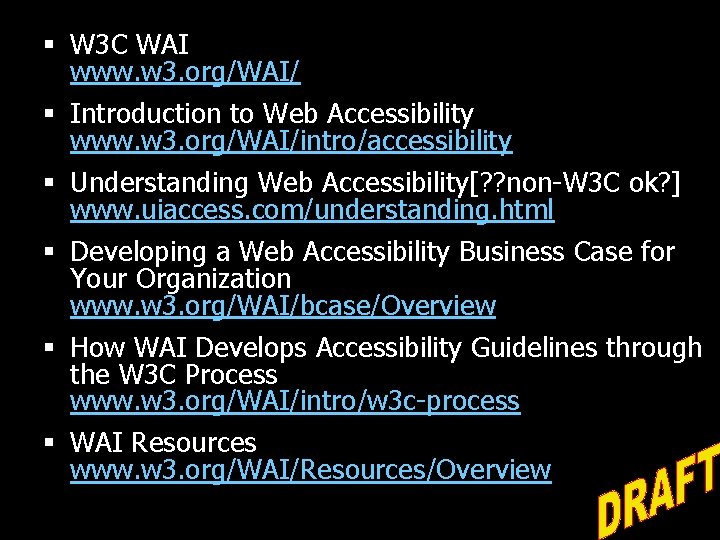 § W 3 C WAI www. w 3. org/WAI/ § Introduction to Web Accessibility