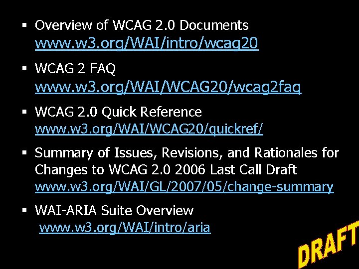 § Overview of WCAG 2. 0 Documents www. w 3. org/WAI/intro/wcag 20 § WCAG