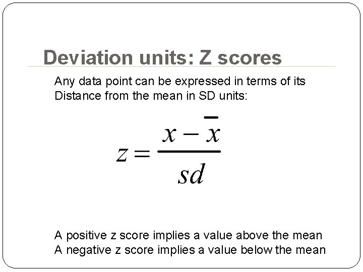 Deviation units: Z scores Any data point can be expressed in terms of its Deviation units: Z scores Any data point can be expressed in terms of its