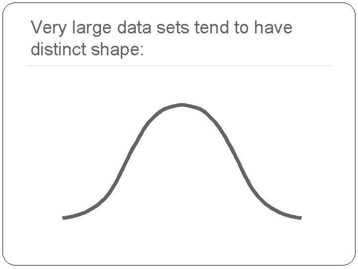 Very large data sets tend to have distinct shape: 20 Very large data sets tend to have distinct shape: 20