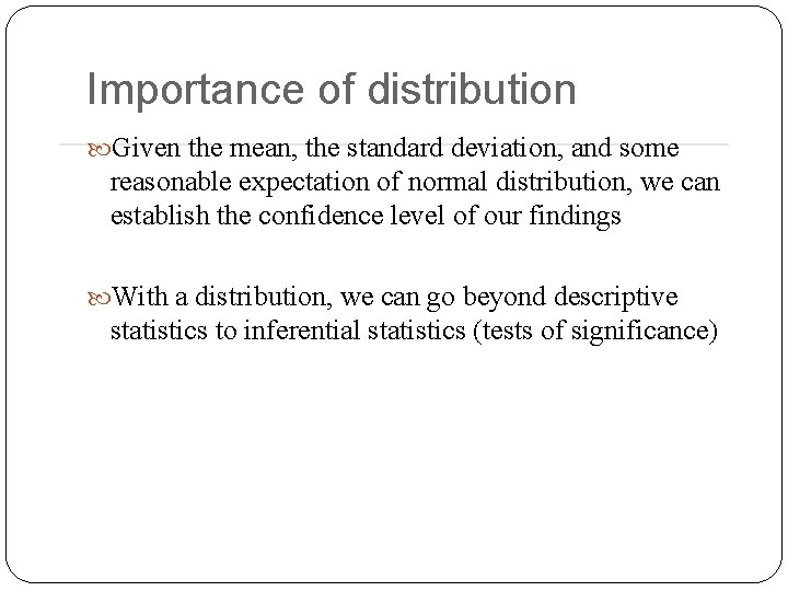 Importance of distribution Given the mean, the standard deviation, and some reasonable expectation of Importance of distribution Given the mean, the standard deviation, and some reasonable expectation of