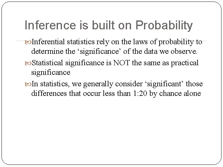 Inference is built on Probability Inferential statistics rely on the laws of probability to Inference is built on Probability Inferential statistics rely on the laws of probability to