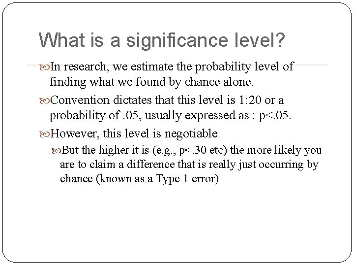 What is a significance level? In research, we estimate the probability level of finding What is a significance level? In research, we estimate the probability level of finding