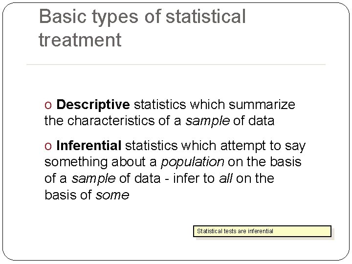 Basic types of statistical treatment o Descriptive statistics which summarize the characteristics of a Basic types of statistical treatment o Descriptive statistics which summarize the characteristics of a