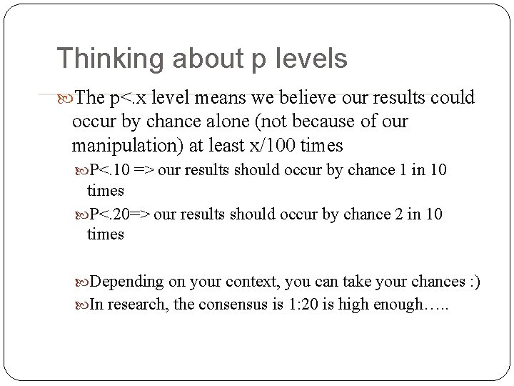 Thinking about p levels The p<. x level means we believe our results could Thinking about p levels The p<. x level means we believe our results could