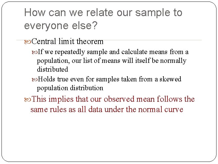 How can we relate our sample to everyone else? Central limit theorem If we How can we relate our sample to everyone else? Central limit theorem If we