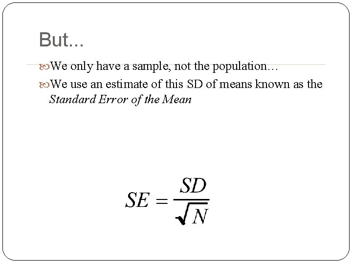 But. . . We only have a sample, not the population… We use an But. . . We only have a sample, not the population… We use an
