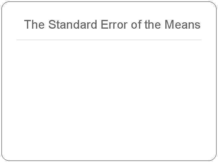 The Standard Error of the Means 52 The Standard Error of the Means 52