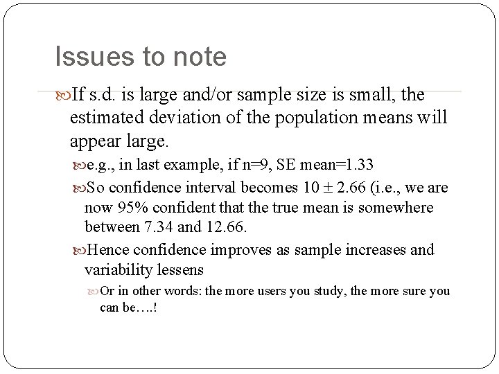 Issues to note If s. d. is large and/or sample size is small, the Issues to note If s. d. is large and/or sample size is small, the